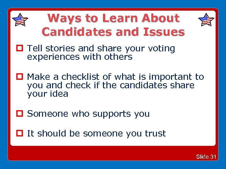 Ways to Learn About Candidates and Issues Tell stories and share your voting experiences