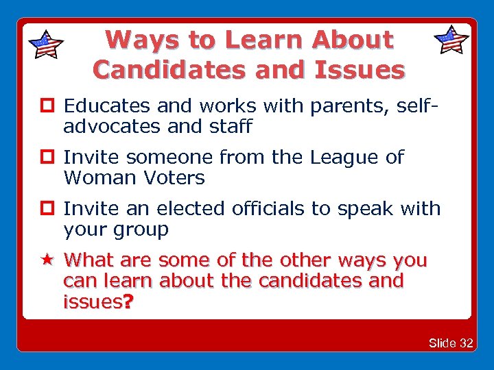 Ways to Learn About Candidates and Issues Educates and works with parents, selfadvocates and