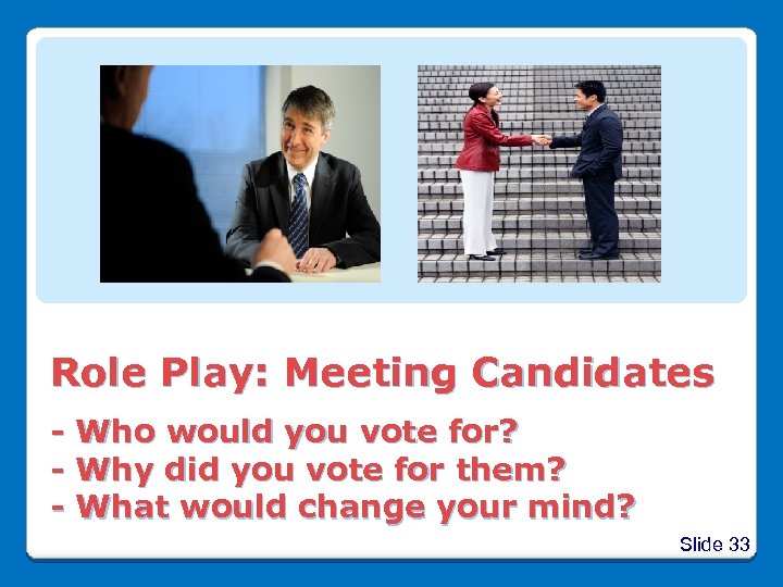 Role Play: Meeting Candidates - Who would you vote for? - Why did you