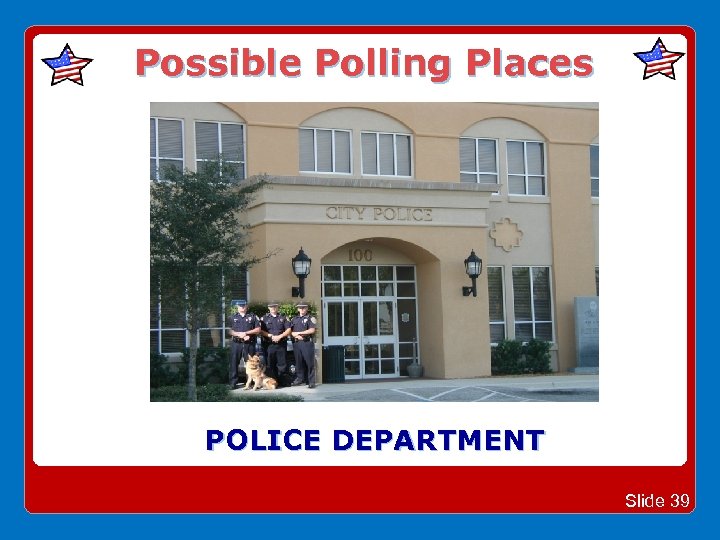 Possible Polling Places POLICE DEPARTMENT Slide 39 
