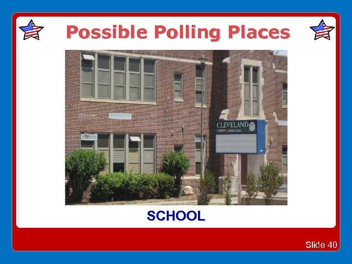 Possible Polling Places SCHOOL Slide 40 