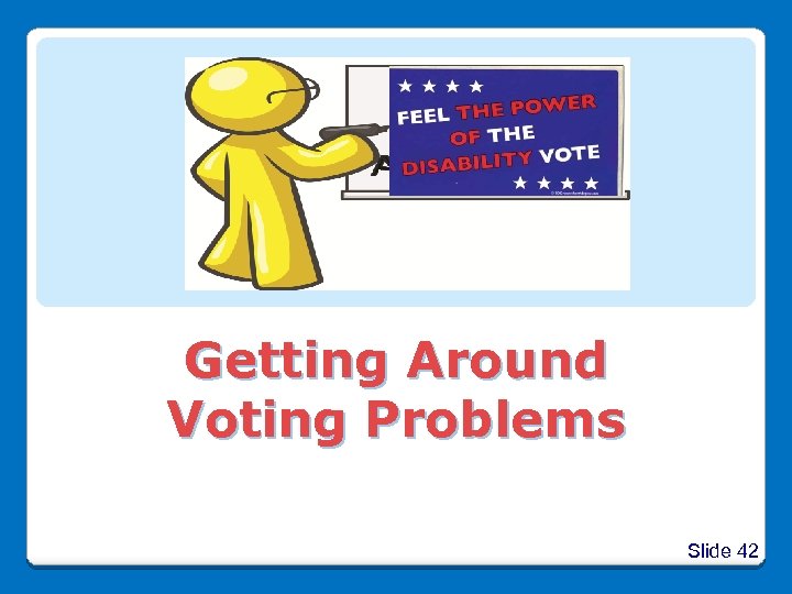 Getting Around Voting Problems Slide 42 