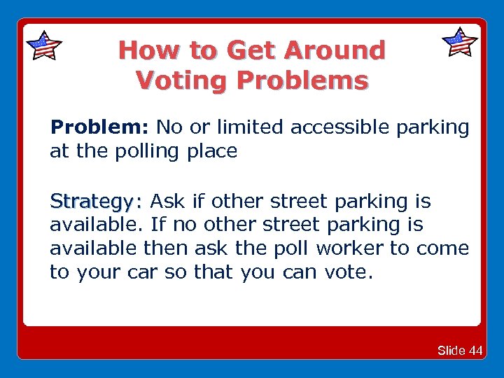 How to Get Around Voting Problems Problem: No or limited accessible parking at the