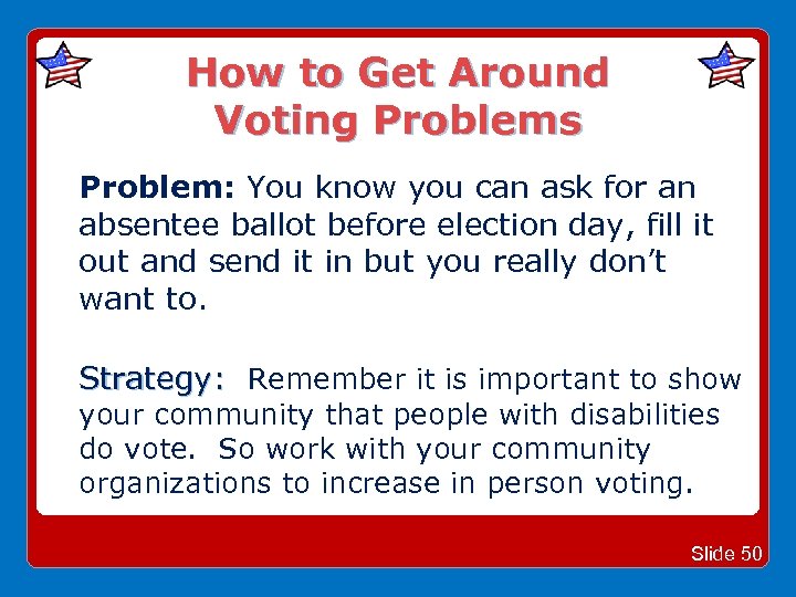 How to Get Around Voting Problems Problem: You know you can ask for an