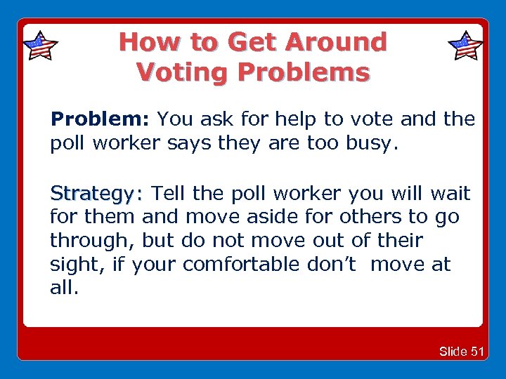 How to Get Around Voting Problems Problem: You ask for help to vote and