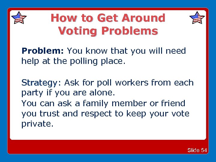 How to Get Around Voting Problems Problem: You know that you will need help