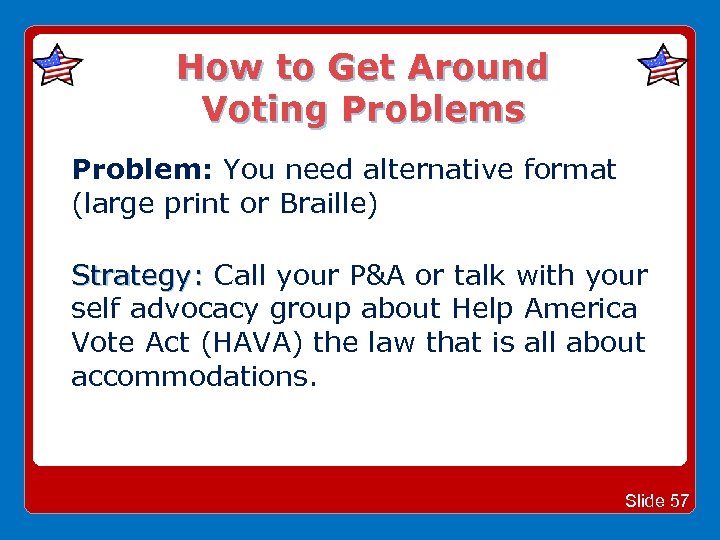 How to Get Around Voting Problems Problem: You need alternative format (large print or