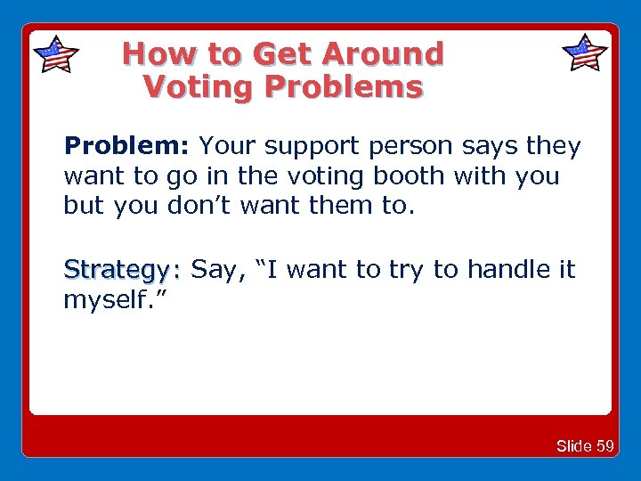 How to Get Around Voting Problems Problem: Your support person says they want to