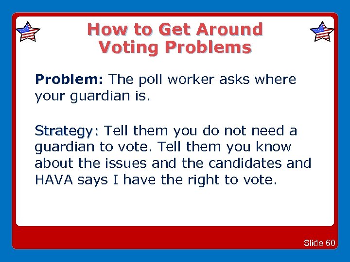 How to Get Around Voting Problems Problem: The poll worker asks where your guardian