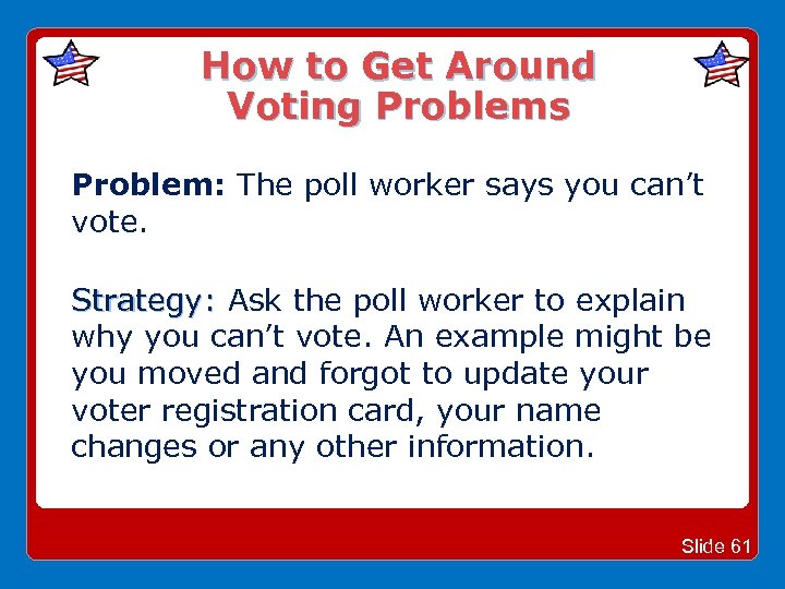 How to Get Around Voting Problems Problem: The poll worker says you can’t vote.