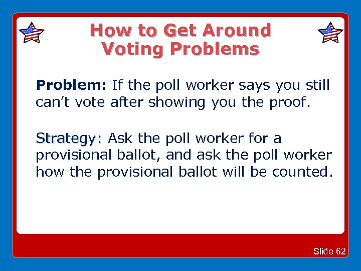 How to Get Around Voting Problems Problem: If the poll worker says you still