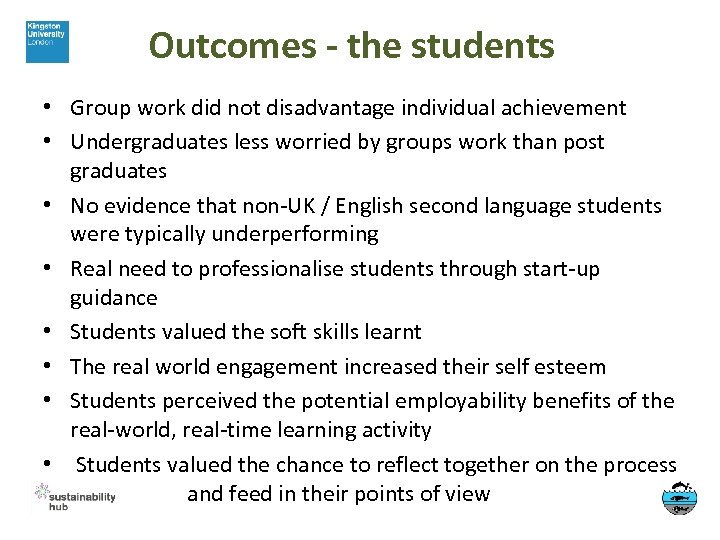 Outcomes - the students • Group work did not disadvantage individual achievement • Undergraduates