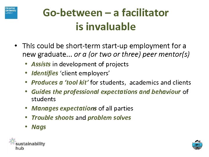 Go-between – a facilitator is invaluable • This could be short-term start-up employment for