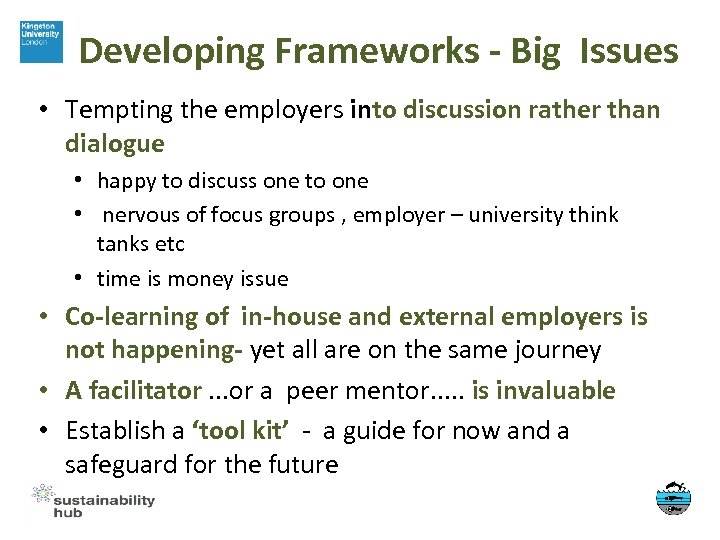 Developing Frameworks - Big Issues • Tempting the employers into discussion rather than dialogue
