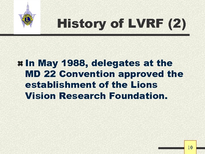 History of LVRF (2) In May 1988, delegates at the MD 22 Convention approved