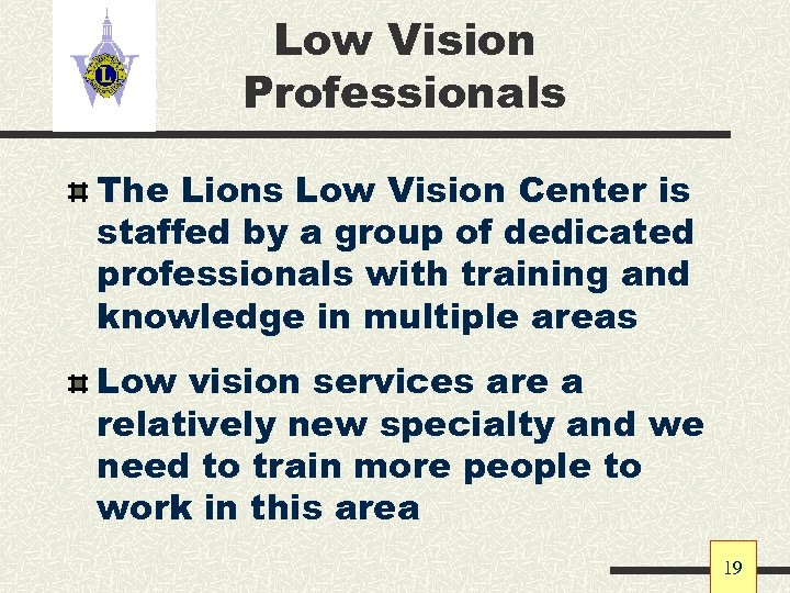 Low Vision Professionals The Lions Low Vision Center is staffed by a group of
