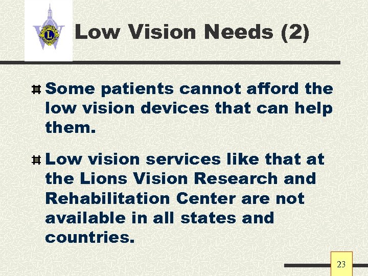 Low Vision Needs (2) Some patients cannot afford the low vision devices that can