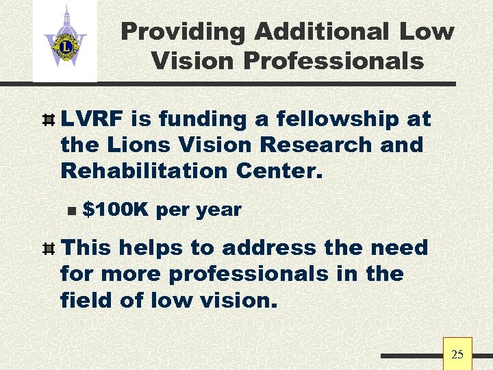 Providing Additional Low Vision Professionals LVRF is funding a fellowship at the Lions Vision