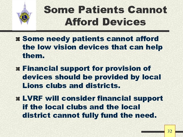 Some Patients Cannot Afford Devices Some needy patients cannot afford the low vision devices