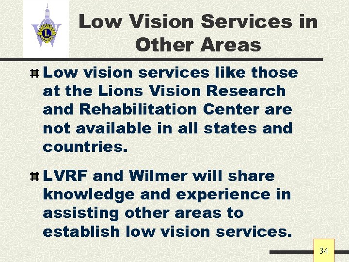 Low Vision Services in Other Areas Low vision services like those at the Lions