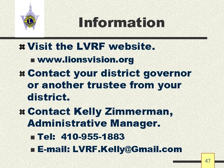 Information Visit the LVRF website. n www. lionsvision. org Contact your district governor or