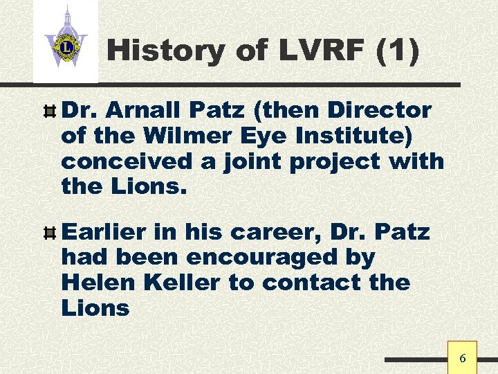 History of LVRF (1) Dr. Arnall Patz (then Director of the Wilmer Eye Institute)