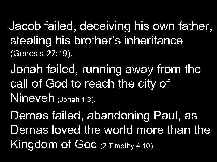 Jacob failed, deceiving his own father, stealing his brother’s inheritance (Genesis 27: 19). Jonah