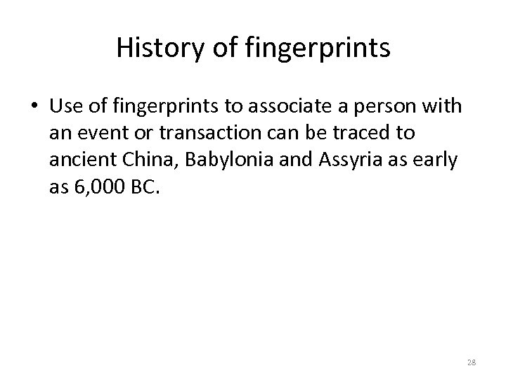 History of fingerprints • Use of fingerprints to associate a person with an event