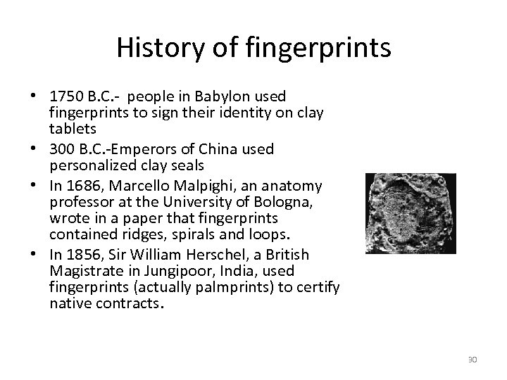 History of fingerprints • 1750 B. C. - people in Babylon used fingerprints to