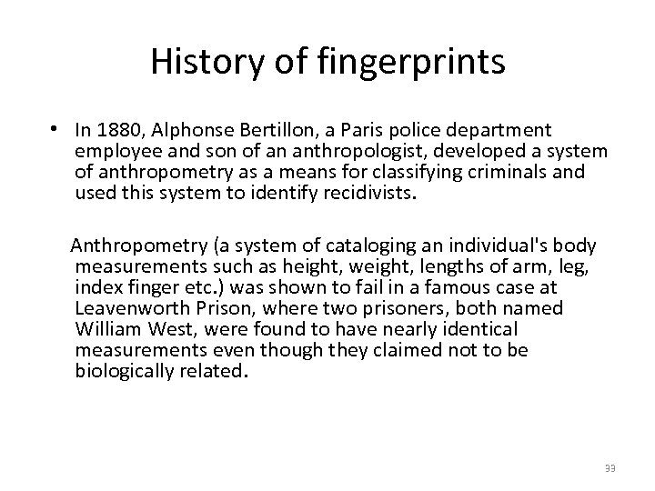 History of fingerprints • In 1880, Alphonse Bertillon, a Paris police department employee and