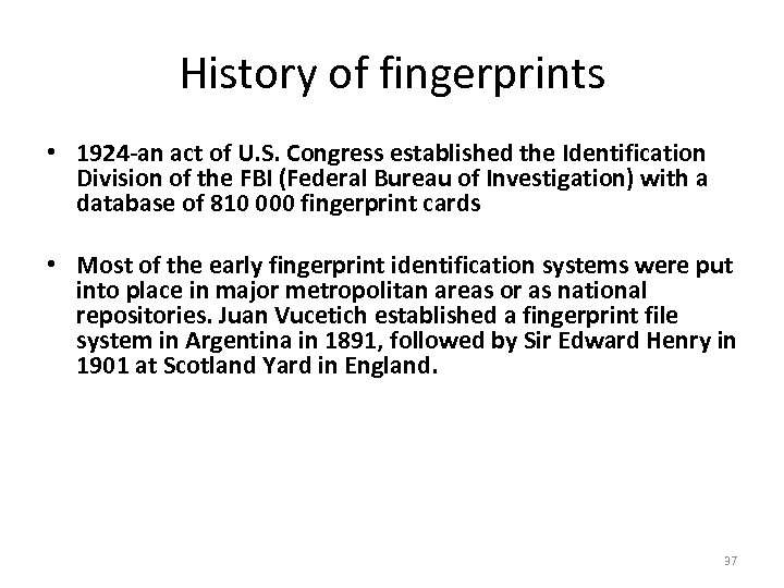 History of fingerprints • 1924 -an act of U. S. Congress established the Identification