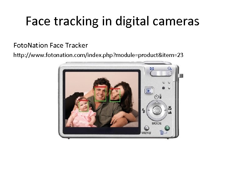 Face tracking in digital cameras Foto. Nation Face Tracker http: //www. fotonation. com/index. php?