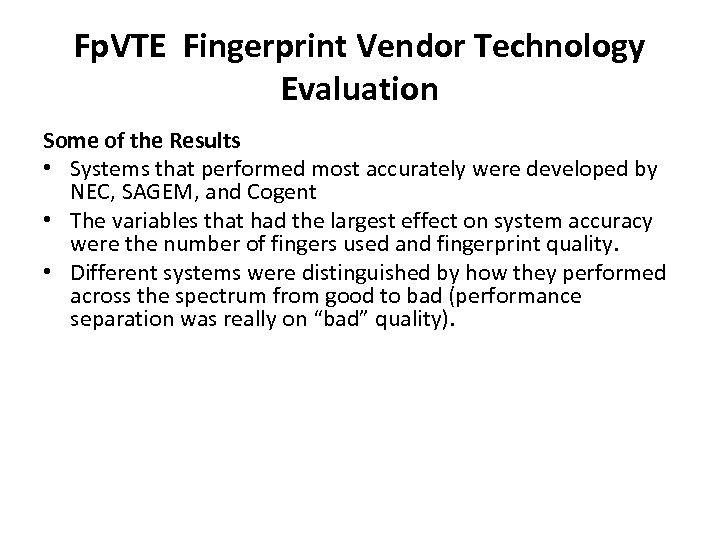 Fp. VTE Fingerprint Vendor Technology Evaluation Some of the Results • Systems that performed