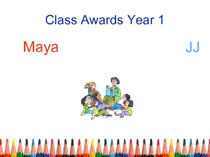 Class Awards Year 1 Maya JJ 