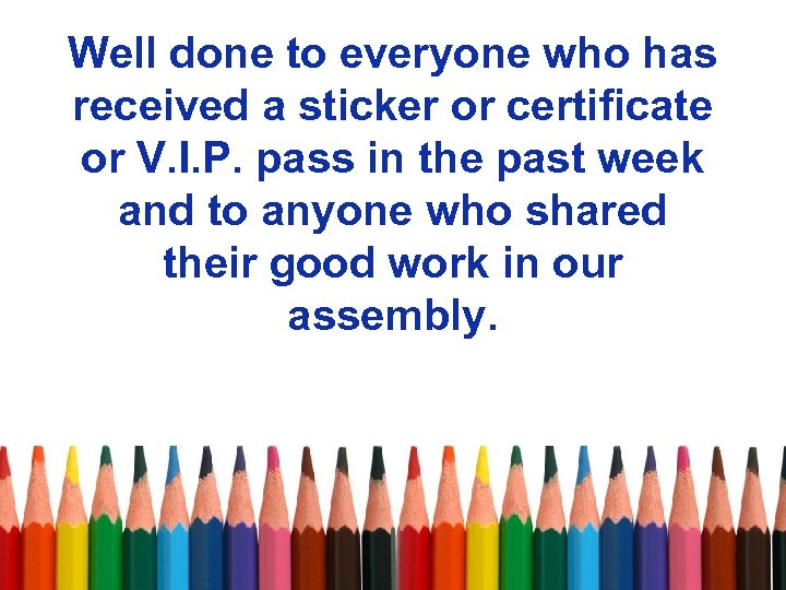 Well done to everyone who has received a sticker or certificate or V. I.