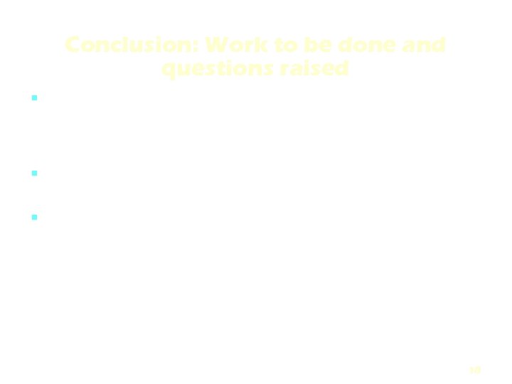 Conclusion: Work to be done and questions raised There are problems with needs for