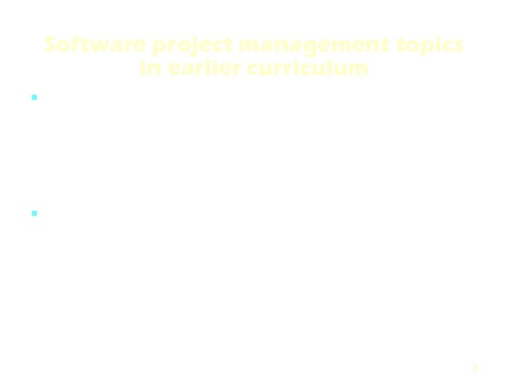 Software project management topics in earlier curriculum There were two courses including topics from