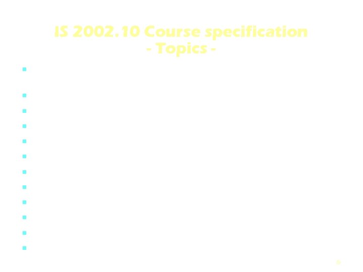 IS 2002. 10 Course specification - Topics Managing the system life cycle: requirements determination,