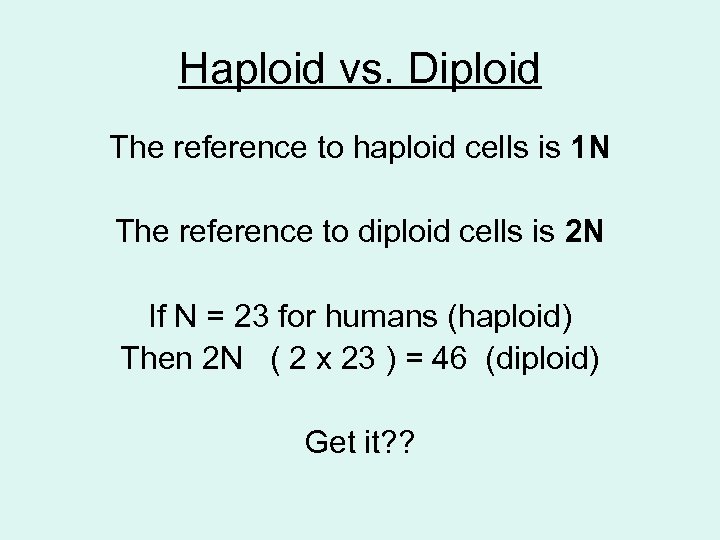 Haploid vs. Diploid The reference to haploid cells is 1 N The reference to