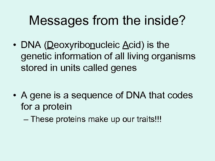 Messages from the inside? • DNA (Deoxyribonucleic Acid) is the genetic information of all