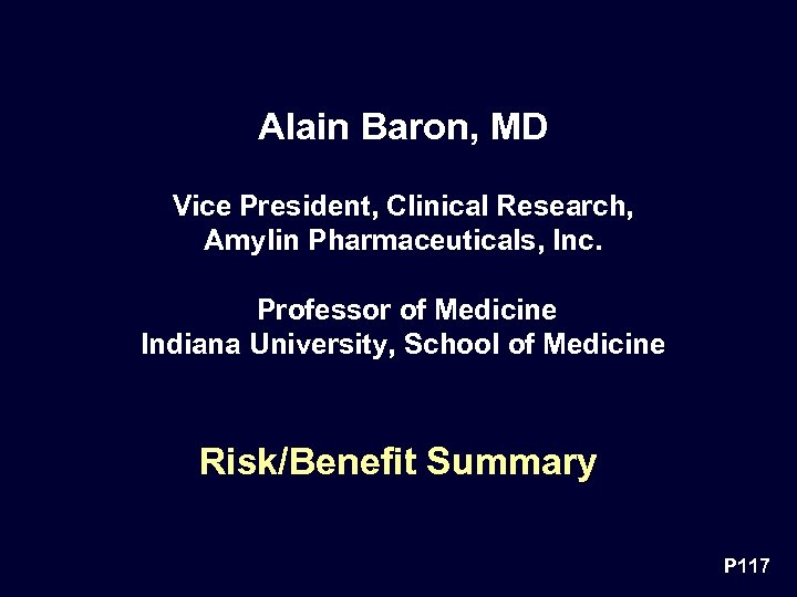 Alain Baron, MD Vice President, Clinical Research, Amylin Pharmaceuticals, Inc. Professor of Medicine Indiana