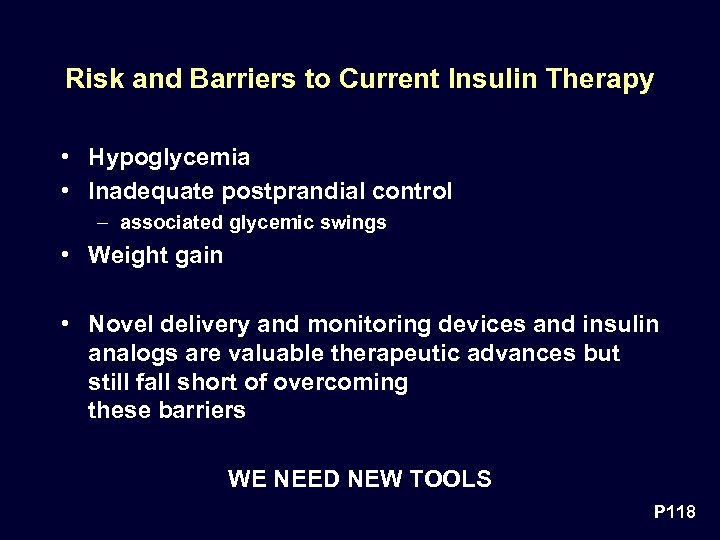 Risk and Barriers to Current Insulin Therapy • Hypoglycemia • Inadequate postprandial control –