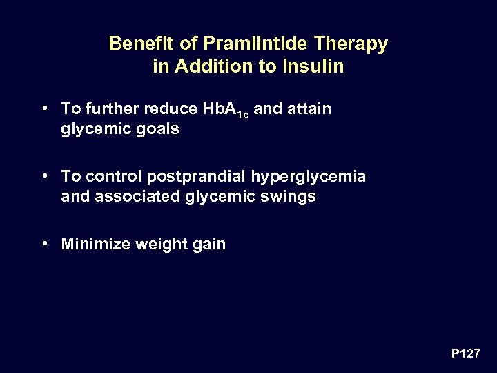 Benefit of Pramlintide Therapy in Addition to Insulin • To further reduce Hb. A
