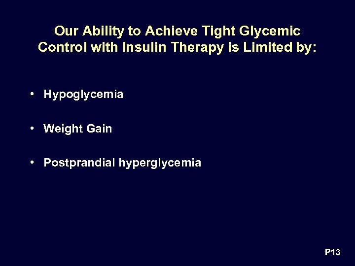 Our Ability to Achieve Tight Glycemic Control with Insulin Therapy is Limited by: •