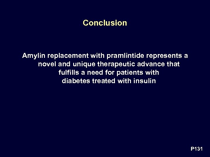 Conclusion Amylin replacement with pramlintide represents a novel and unique therapeutic advance that fulfills