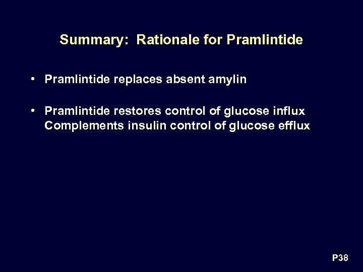 Summary: Rationale for Pramlintide • Pramlintide replaces absent amylin • Pramlintide restores control of