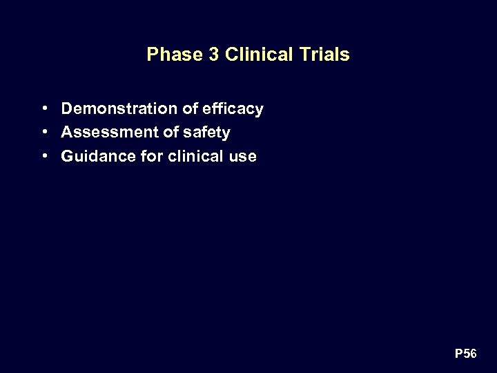 Phase 3 Clinical Trials • Demonstration of efficacy • Assessment of safety • Guidance