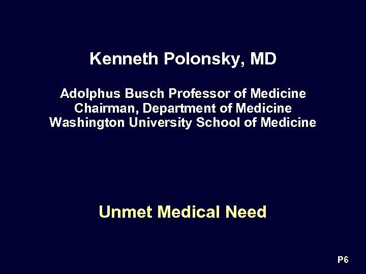 Kenneth Polonsky, MD Adolphus Busch Professor of Medicine Chairman, Department of Medicine Washington University