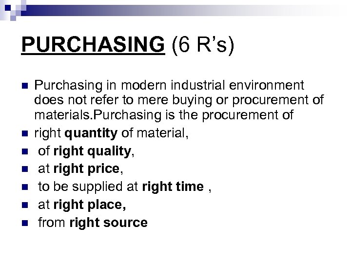 PURCHASING (6 R’s) n n n n Purchasing in modern industrial environment does not