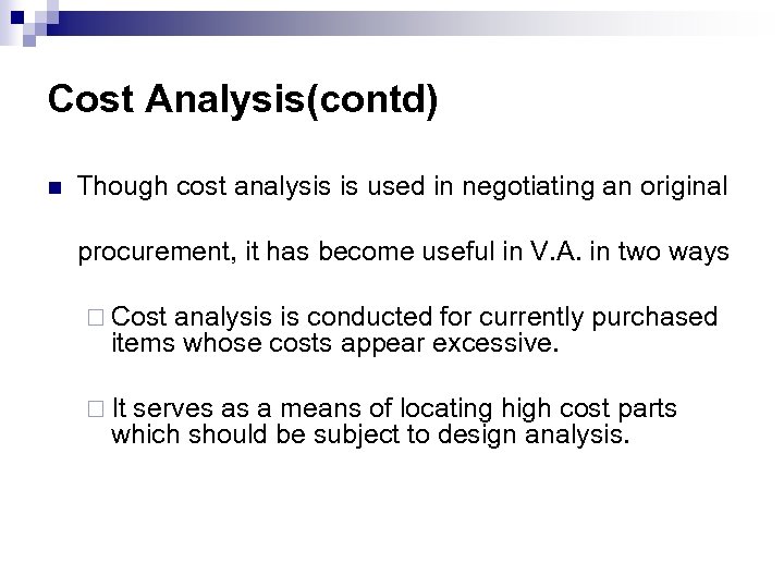 Cost Analysis(contd) n Though cost analysis is used in negotiating an original procurement, it